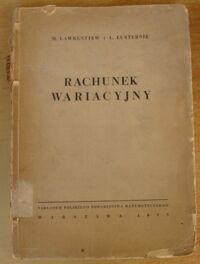 Zdjęcie nr 1 okładki Ławrentiew M. i Lusterniak L. Rachunek wariacyjny. 