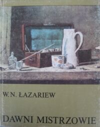 Zdjęcie nr 1 okładki Łazariew Wiktor N.	 Dawni mistrzowie.	