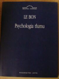Miniatura okładki Le Bon Gustaw Psychologia tłumu. /Biblioteka Europejska/