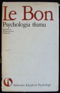 Zdjęcie nr 1 okładki Le Bon Gustaw Psychologia tłumu. /Biblioteka Klasyków Psychologii/