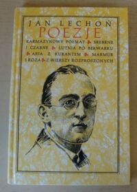 Zdjęcie nr 1 okładki Lechoń Jan Poezje. Karmazynowy poemat. Srebrne i czarne. Lutnia po Bekwarku. Aria z kurantem. Marmur i róża. Z wierszy rozproszonych. /Biblioteka Klasyki Polskiej/
