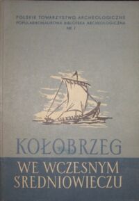 Miniatura okładki Leciejewicz L., Łosiński Wł., Tabaczyńska E. Kołobrzeg we wczesnym średniowieczu. /Popularnonaukowa  Biblioteka Archeologiczna. Nr 7/
