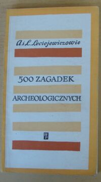 Zdjęcie nr 1 okładki Leciejewiczowie Anna i Lech /ilustr. J. Młodożeniec, Z. Parandowski/ 500 zagadek archeologicznych.
