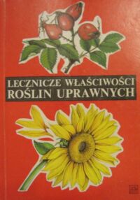 Zdjęcie nr 1 okładki  Lecznicze właściwości roślin uprawnych.