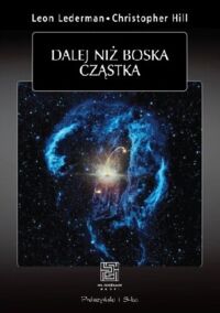 Miniatura okładki Lederman Leon Hill Christopher Dalej niż boska cząstka. /Na ścieżkach nauki/