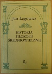 Miniatura okładki Legowicz Jan Historia filozofii średniowiecznej Europy zachodniej.