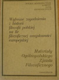 Miniatura okładki Legowicz Jan /red./ Wybrane zagadnienia z historii filozofii polskiej na tle filozoficznej umysłowości europejskiej.