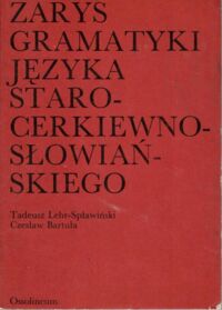 Miniatura okładki Lehr-Spławiński Tadeusz, Bartula Czesław Zarys gramatyki języka staro-cerkiewno-słowiańskiego na tle porównawczym.