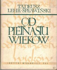 Miniatura okładki Lehr-Spławiński Tadeusz Od piętnastu wieków. Szkice z pradziejów i dziejów kultury polskiej.