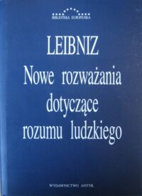 Zdjęcie nr 1 okładki Leibniz Gottfried Wilhelm Nowe rozważania dotyczące rozumu ludzkiego. /Biblioteka Europejska/