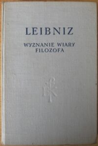 Miniatura okładki Leibniz Gottfried Wilhelm Wyznanie wiary filozofa. Rozprawy metafizyczne. Monadologia. Zasady natury i łaski oraz inne pisma filozoficzne. /Biblioteka Klasyków Filozofii/