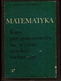 Miniatura okładki Leitner R., Żakowski W. Matematyka. Kurs przygotowawczy na wyższe uczelnie techniczne.