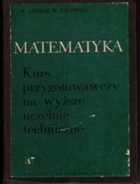 Miniatura okładki Leitner R., Żakowski W. Matematyka. Kurs przygotowawczy na wyższe uczelnie techniczne.