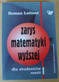 Miniatura okładki Leitner Roman Zarys matematyki wyższej dla studentów. Część I.