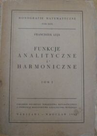 Miniatura okładki Leja Franciszek Funkcje analityczne i harmoniczne. Tom I. /Monografie Matematyczne Tom XXIX/