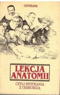 Zdjęcie nr 1 okładki  Lekcja anatomii, czyli spotkania z chirurgią. 