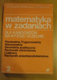 Miniatura okładki Leksiński W., Macukow B., Żakowski W. Matematyka w zadaniach dla kandydatów na wyższe uczelnie. Tom 2. Planimetria. Trygonometria. Stereometria. Geometria analityczna. Rachunek różniczkowy i całkowy. Rachunek prawdopodobieństwa.