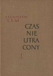 Miniatura okładki Lem Stanisław Czas nieutracony. I Szpital przemienienia. II Wśród umarłych. III Powrót.