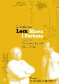 Miniatura okładki Lem Stanisław Sława i Fortuna. Listy do Michaela Kandla 1972-1987. 