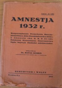 Miniatura okładki Lemkin Rafał /opr./ Amnestja 1932 r. Rozporządzenie Prezydenta Rzeczypospolitej z dnia 21 października 1932 r. o amnestji (Dz.U.R.P. 91/32). Doktryna. Komentarze. Orzecznictwo Sądu Najwyż. Okólniki ministerialne.