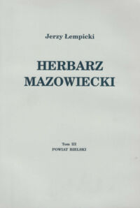 Zdjęcie nr 2 okładki Łempicki Jerzy Herbarz mazowiecki. Tom I Wprowadzenie. Tom II Powiat płocki. Tom III Powiat Bielski.