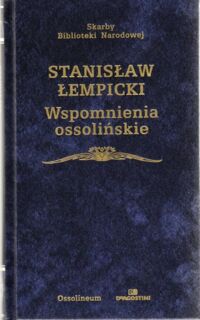 Miniatura okładki Łempicki Stanisław Wspomnienia ossolińskie. /Skarby Biblioteki Narodowej/
