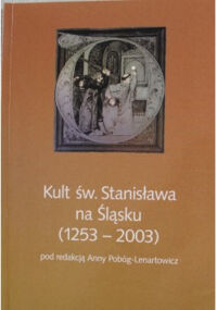 Miniatura okładki Lenartowicz-Pobóg Anna /red./ Kult św. Stanisława na Śląsku (1253-2003).
