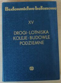 Miniatura okładki Lenczewski Stanisław Drogi * Lotniska Koleje * Budowle podziemne. /Budownictwo betonowe. Tom XV/