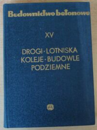 Miniatura okładki Lenczewski Stanisław Drogi * Lotniska Koleje * Budowle podziemne. /Budownictwo betonowe. Tom XV/