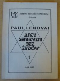 Zdjęcie nr 1 okładki Lendvai Paul Antysemityzm bez Żydów. Cz. I Komunizm a Żydzi. /Zeszyty Edukacji Narodowej. Dyskusje/