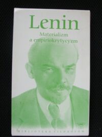 Zdjęcie nr 1 okładki Lenin Materializm a empiriokrytycyzm. /Biblioteka Filozofów. Tom 98/