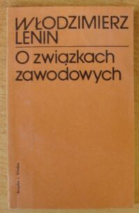 Miniatura okładki Lenin Włodzimierz O związkach zawodowych.