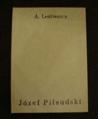 Miniatura okładki Lenkiewicz Antoni Józef Piłsudski. Życie-Czyny-Myśli.