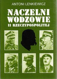 Miniatura okładki Lenkiewicz Antoni Naczelni Wodzowie II Rzeczypospolitej.