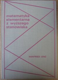Zdjęcie nr 1 okładki Lenz Hanfried Matematyka elementarna z wyższego stanowiska.