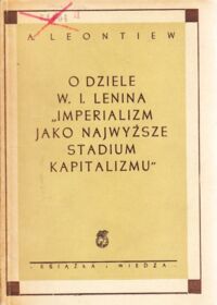 Zdjęcie nr 1 okładki Leontiew A. O dziele W.I.Lenina "Imperializm jako najwyższe stadium kapitalizmu"