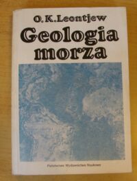 Zdjęcie nr 1 okładki Leontjew O. K. Geologia morza. Podstawy geologii i geomorfologii dna Oceanu Światowego.