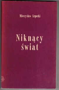 Zdjęcie nr 1 okładki Lepecki Mieczysław Niknący świat. Opowieść o podróży po Centralnej Brazylii. /Naokoło Świata/