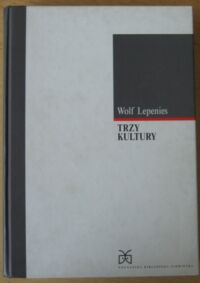 Miniatura okładki Lepenies Wolf Trzy kultury. Socjologia między literaturą a nauką. /Poznańska Biblioteka Niemiecka. Tom 3/