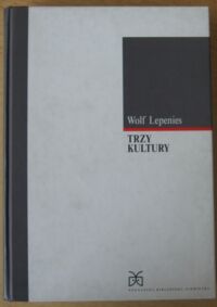 Zdjęcie nr 1 okładki Lepenies Wolf Trzy kultury. Socjologia między literaturą a nauką. /Poznańska Biblioteka Niemiecka. Tom 3/