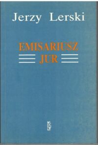 Miniatura okładki Lerski Jerzy Emisariusz "Jur".