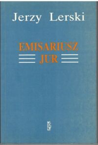 Zdjęcie nr 1 okładki Lerski Jerzy Emisariusz "Jur".