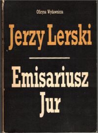 Miniatura okładki Lerski Jerzy Emisariusz "Jur".