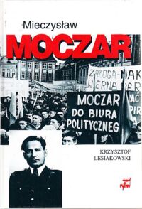Zdjęcie nr 1 okładki Lesiakowski  Krzysztof Mieczysław Moczar "Mietek". Biografia polityczna.