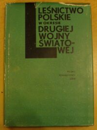 Miniatura okładki  Leśnictwo polskie w okresie drugiej wojny światowej.