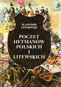Miniatura okładki Leśniewski Sławomir Poczet hetmanów polskich i litewskich.