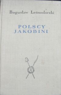 Miniatura okładki Leśnodorski Bogusław Polscy jakobini. Karta z dziejów insurekcji 1794 roku. 
/Studia i Materiały z Dziejów Polski w Okresie Oświecenia 3/
