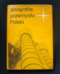Zdjęcie nr 1 okładki Leszczyński Stanisław i Lijewski Teofil /red./ Geografia przemysłu Polski.
