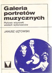 Miniatura okładki Łetowski Janusz Galeria portretów muzycznych. Płytowe wizytówki wielkich wykonawców.
