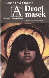 Miniatura okładki Levi-Strauss Claude  Drogi masek. /Człowiek i Jego Cywilizacja/